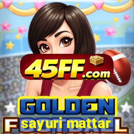 sayuri mattar